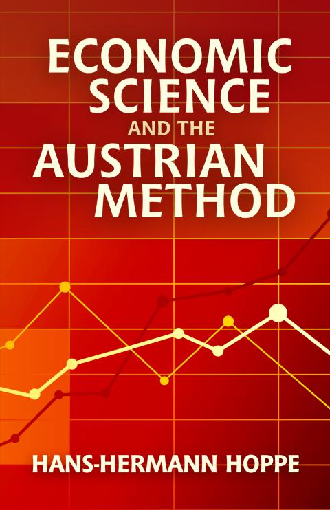 Economic Science and the Austrian Method by Hans-Hermann Hoppe Economic Science and the Austrian Method by Hans-Hermann Hoppe
